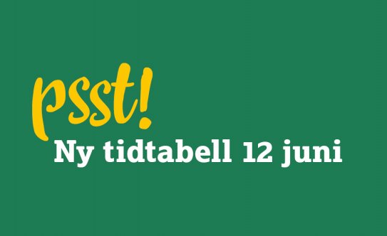 Grön bakgrundsbild med text: psst! Ny tidtabell 12 juni